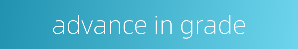 advance in grade的同义词
