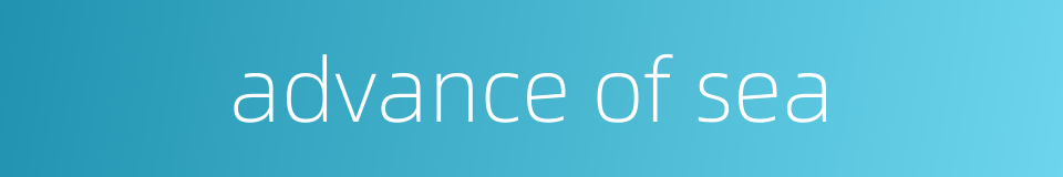 advance of sea的同义词