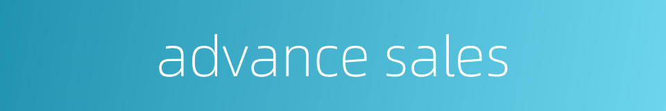 advance sales的同义词