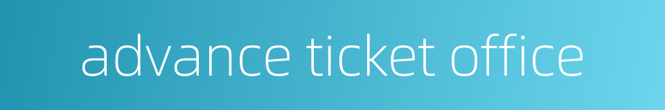 advance ticket office的同义词