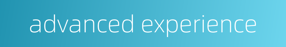 advanced experience的同义词