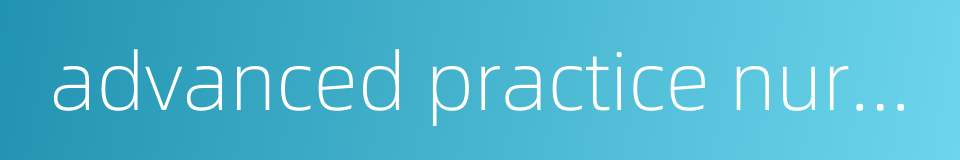 advanced practice nursing的同义词