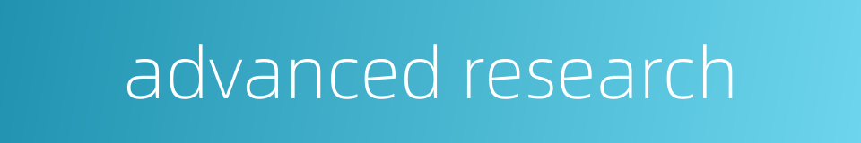advanced research的同义词