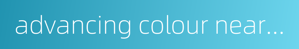 advancing colour nearside的同义词