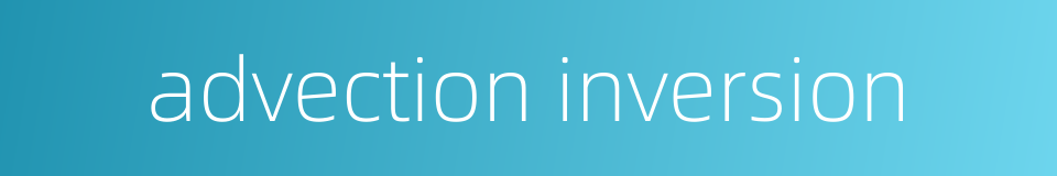 advection inversion的同义词
