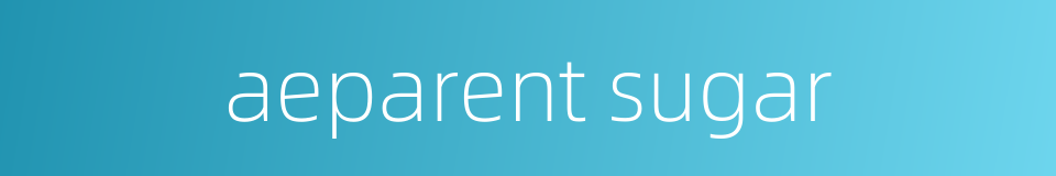 aeparent sugar的同义词