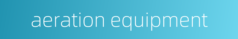 aeration equipment的同义词