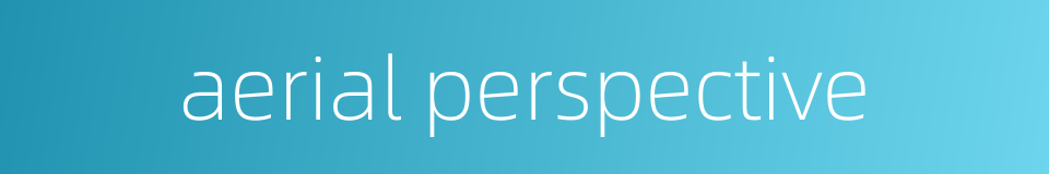 aerial perspective的同义词