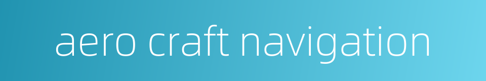 aero craft navigation的同义词