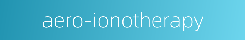 aero-ionotherapy的同义词