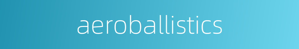 aeroballistics的同义词