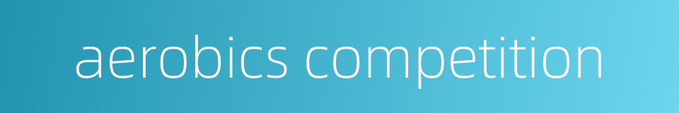 aerobics competition的同义词