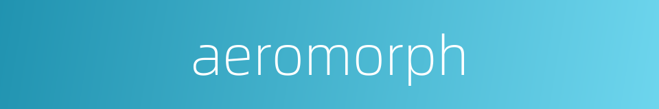 aeromorph的同义词