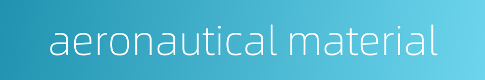 aeronautical material的同义词