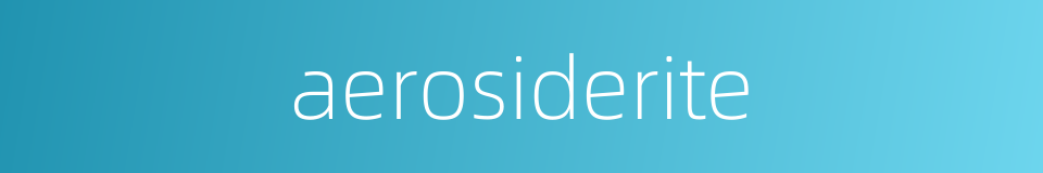 aerosiderite的同义词