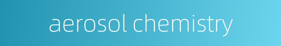 aerosol chemistry的同义词
