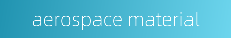 aerospace material的同义词