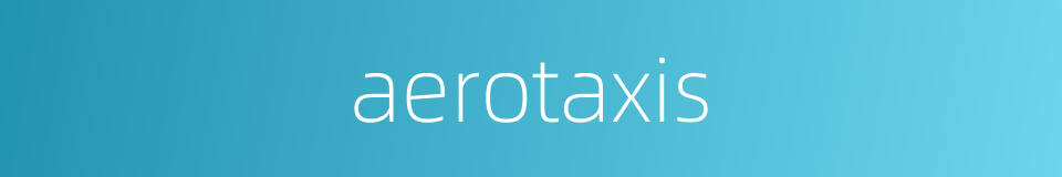 aerotaxis的同义词