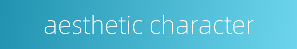 aesthetic character的同义词
