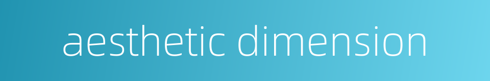 aesthetic dimension的同义词