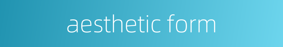 aesthetic form的同义词