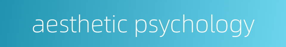 aesthetic psychology的同义词