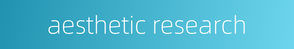 aesthetic research的同义词