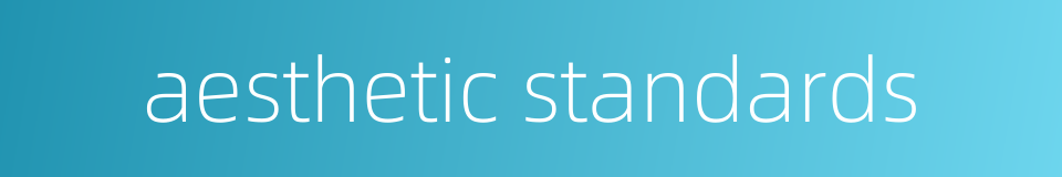 aesthetic standards的同义词
