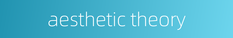 aesthetic theory的同义词