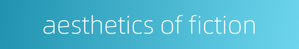 aesthetics of fiction的同义词