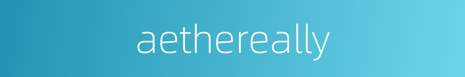 aethereally的同义词