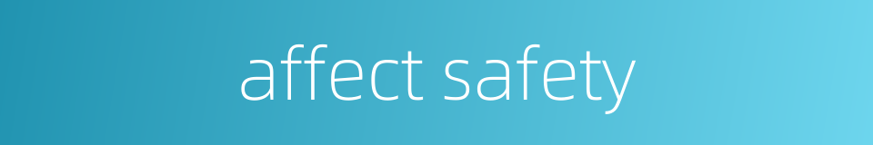 affect safety的同义词