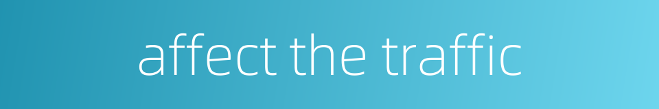 affect the traffic的同义词