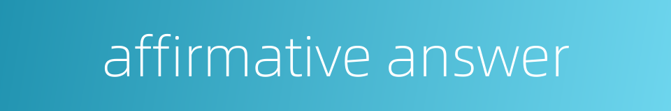 affirmative answer的同义词