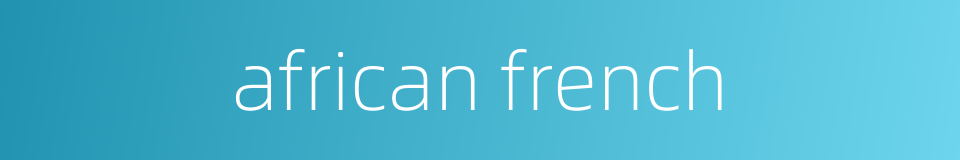 african french的同义词