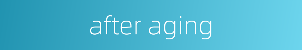 after aging的同义词