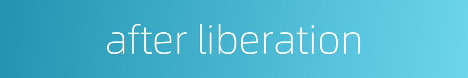 after liberation的同义词