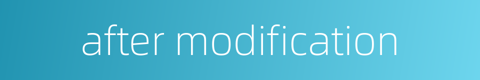 after modification的同义词