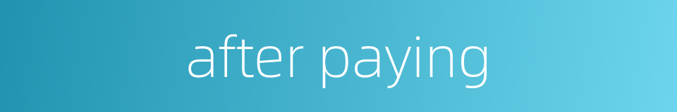 after paying的同义词