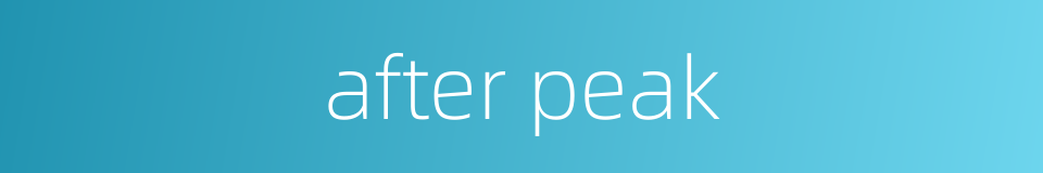 after peak的同义词