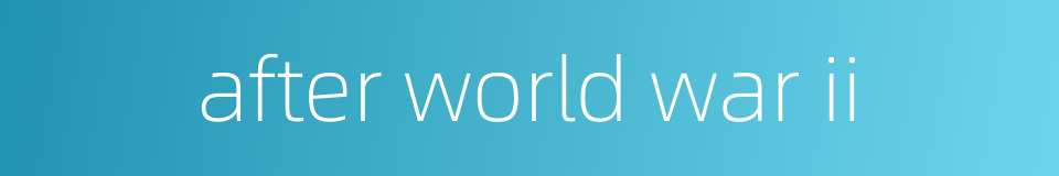 after world war ii的同义词