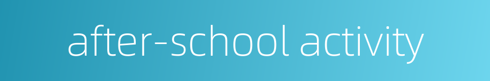 after-school activity的同义词