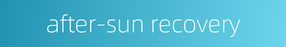 after-sun recovery的同义词