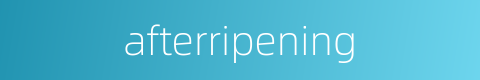 afterripening的同义词