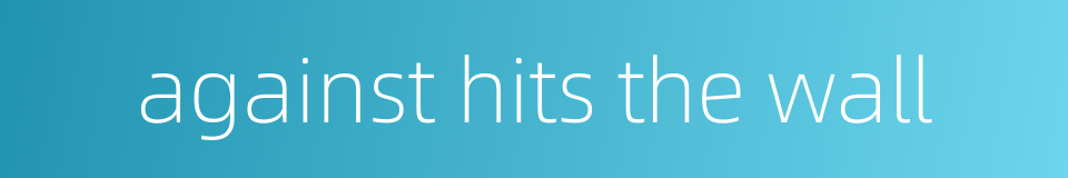 against hits the wall的同义词