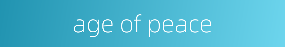 age of peace的同义词