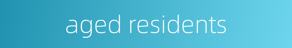 aged residents的同义词