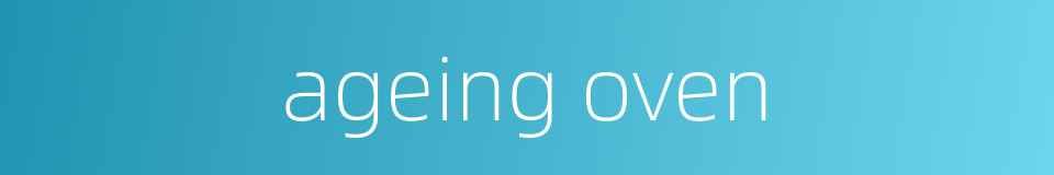 ageing oven的同义词