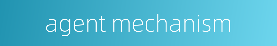 agent mechanism的同义词