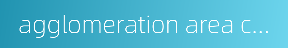agglomeration area construction的同义词